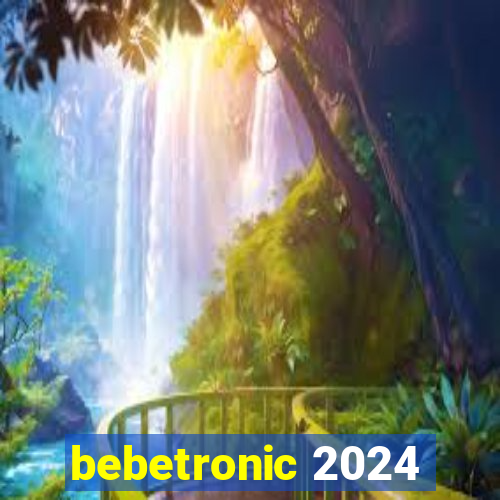 bebetronic 2024